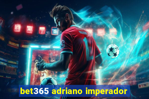 bet365 adriano imperador